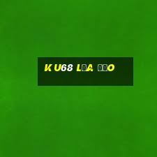 Ku68 Lừa Đảo