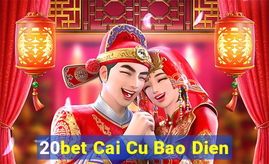 20bet Cai Cu Bao Dien