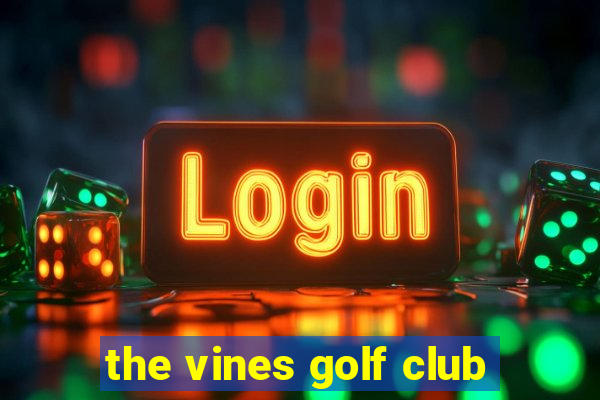 the vines golf club