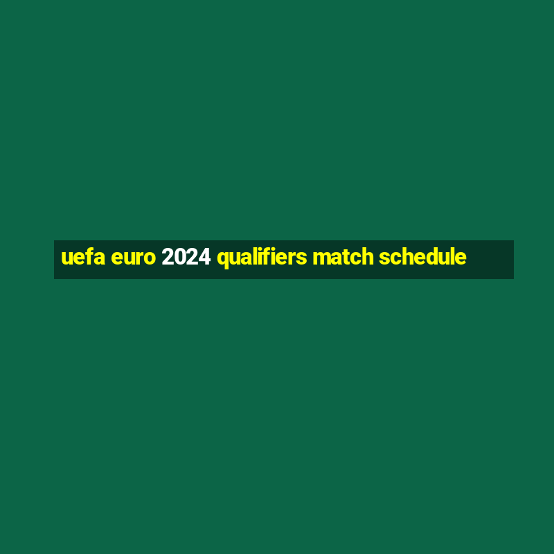 uefa euro 2024 qualifiers match schedule