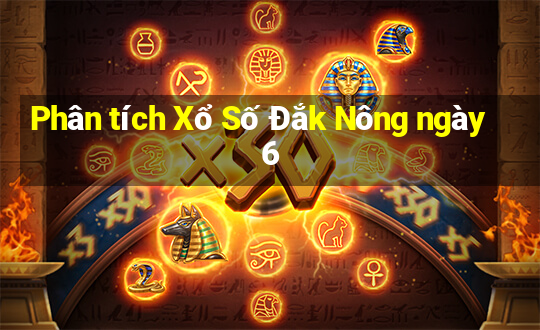 Phân tích Xổ Số Đắk Nông ngày 6