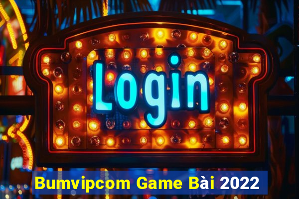 Bumvipcom Game Bài 2022