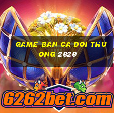 game ban ca doi thuong 2020