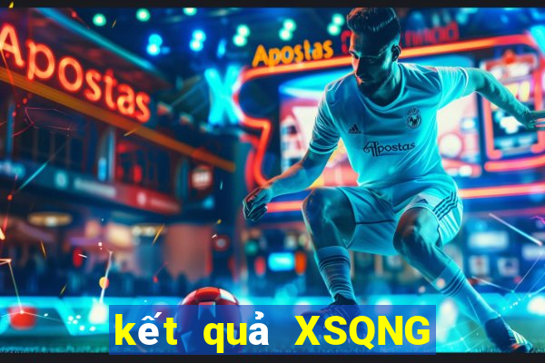 kết quả XSQNG ngày 6