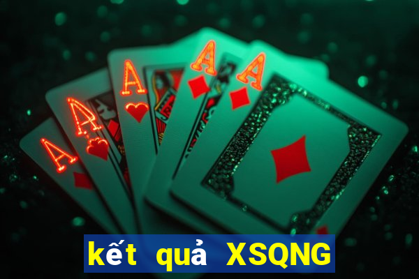 kết quả XSQNG ngày 6