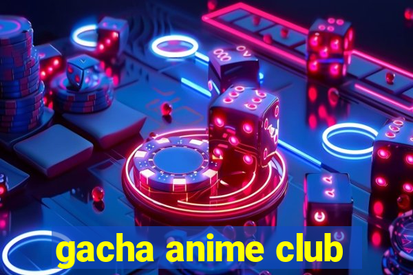 gacha anime club