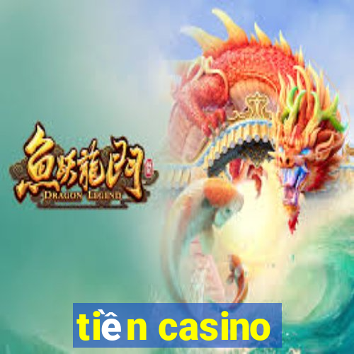 tiền casino