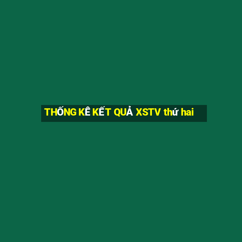 THỐNG KÊ KẾT QUẢ XSTV thứ hai