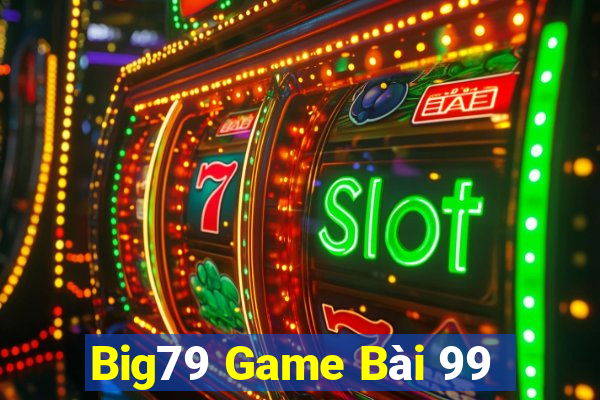 Big79 Game Bài 99