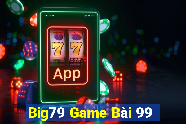 Big79 Game Bài 99