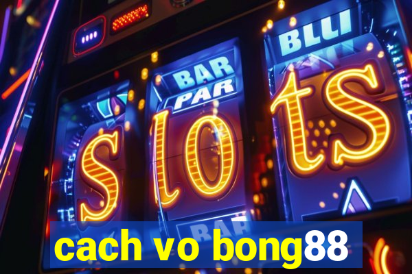 cach vo bong88