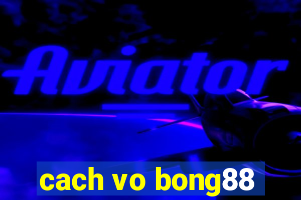 cach vo bong88