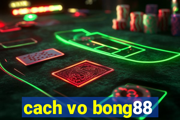 cach vo bong88