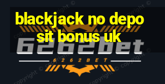 blackjack no deposit bonus uk