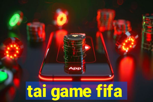 tai game fifa