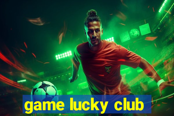 game lucky club