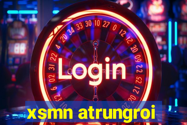 xsmn atrungroi