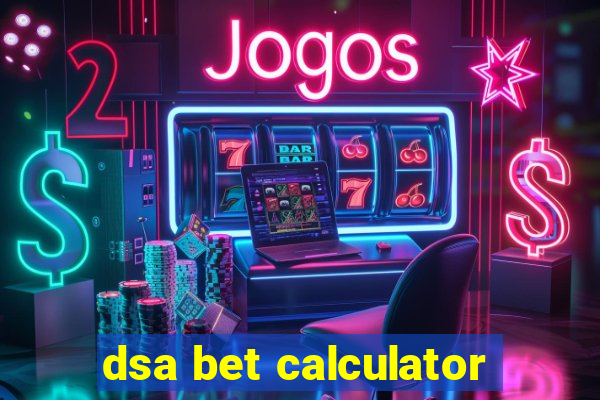 dsa bet calculator