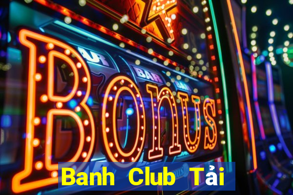 Banh Club Tải Game Bài Nhất Vip