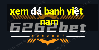 xem đá banh việt nam