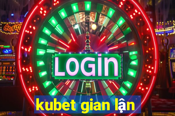 kubet gian lận