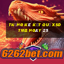 THỐNG KÊ KẾT QUẢ XSDTMB ngày 25