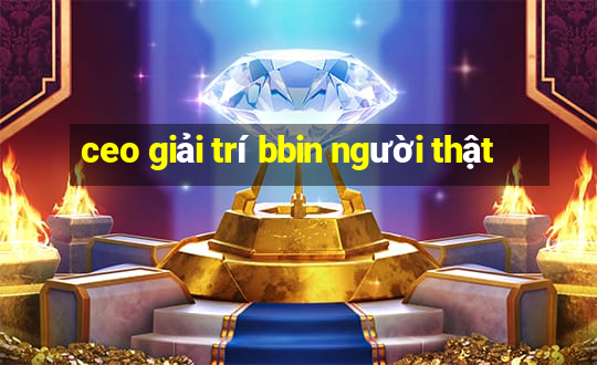 ceo giải trí bbin người thật