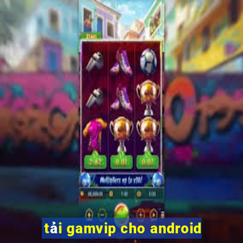 tải gamvip cho android