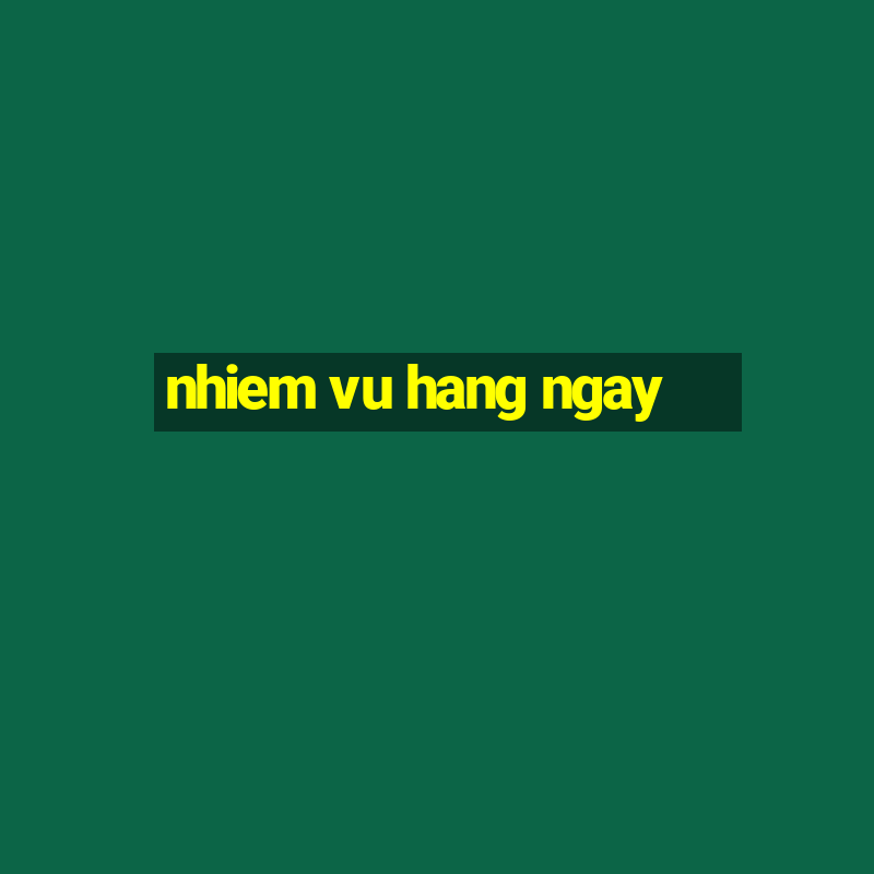 nhiem vu hang ngay