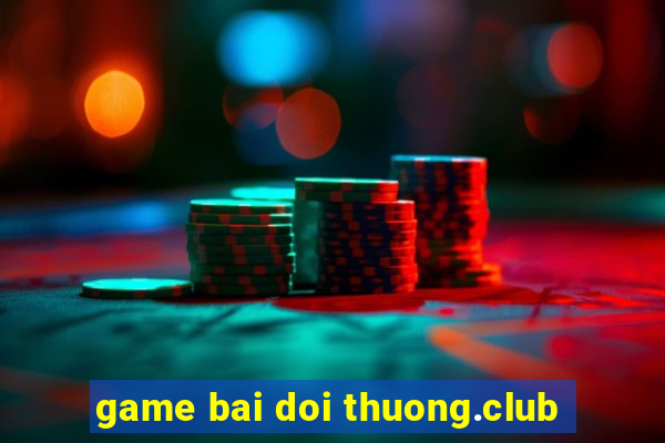 game bai doi thuong.club