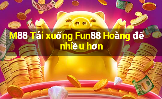 M88 Tải xuống Fun88 Hoàng đế nhiều hơn