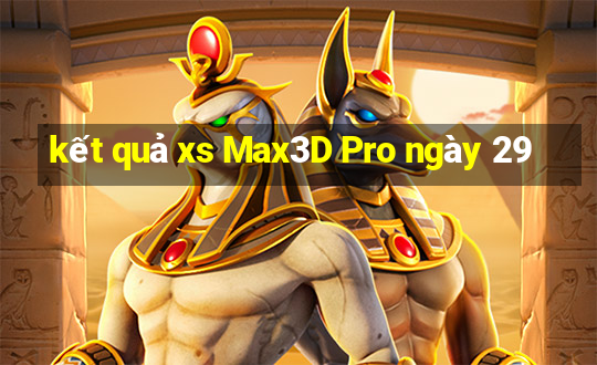 kết quả xs Max3D Pro ngày 29