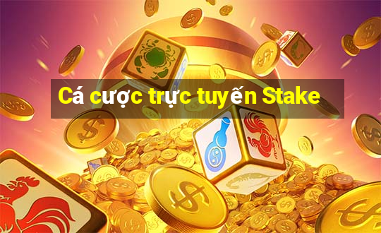 Cá cược trực tuyến Stake