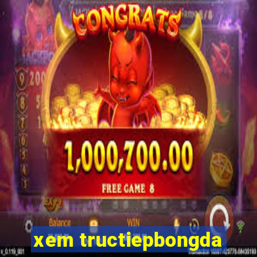 xem tructiepbongda