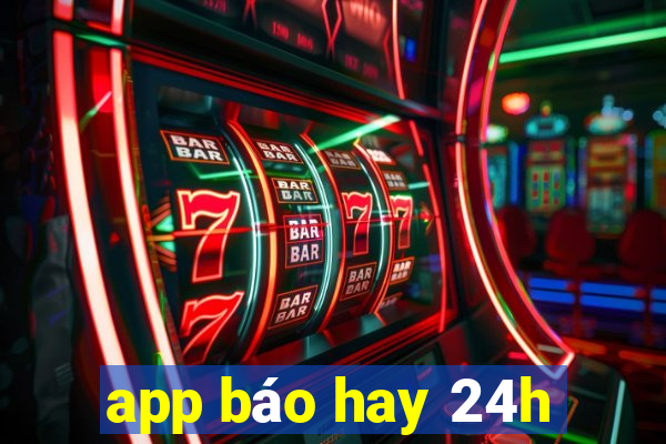 app báo hay 24h