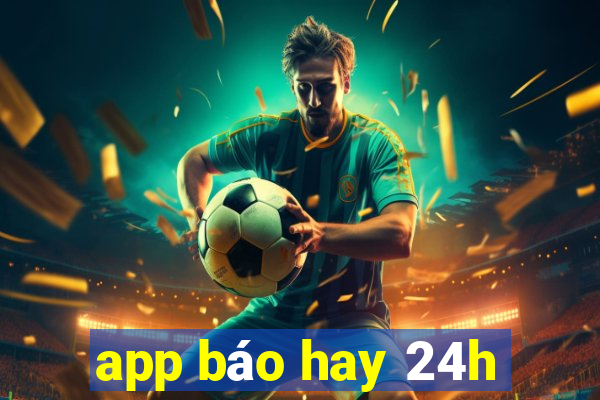 app báo hay 24h