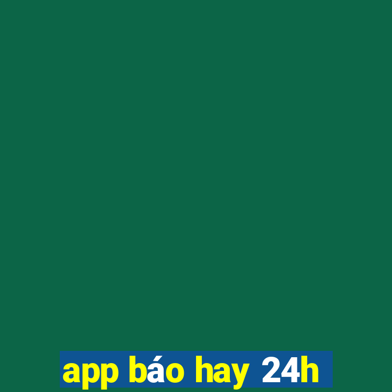 app báo hay 24h