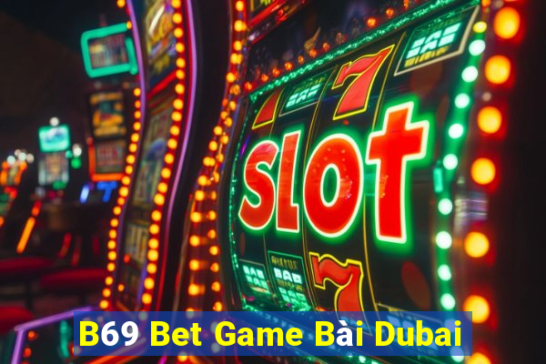 B69 Bet Game Bài Dubai