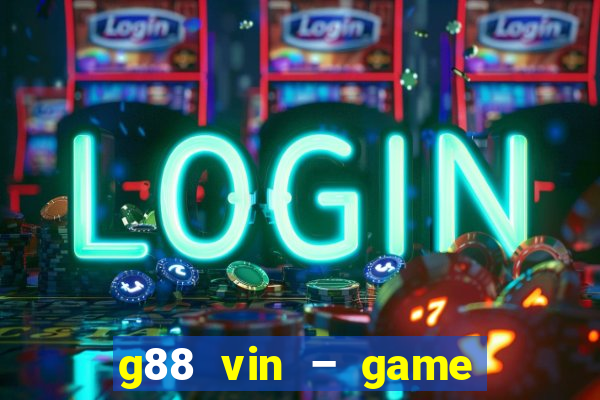 g88 vin – game bắn cá nổ hũ