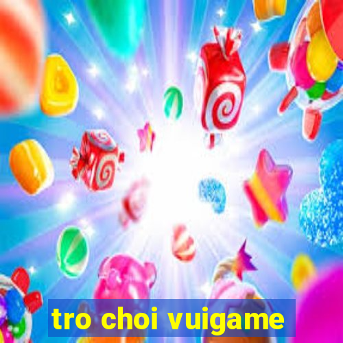 tro choi vuigame