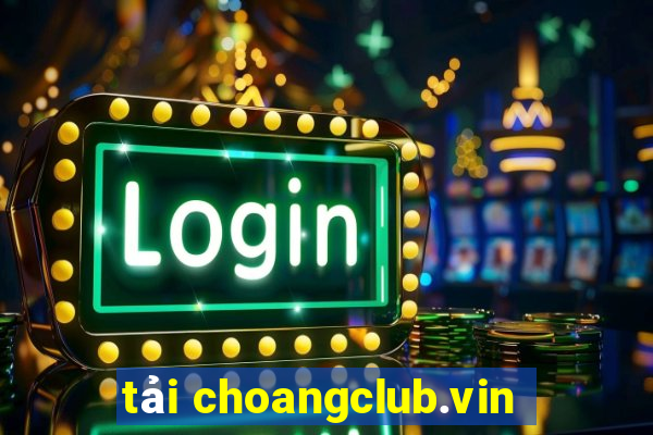 tải choangclub.vin