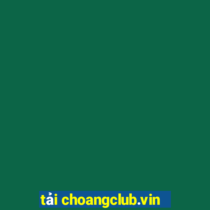 tải choangclub.vin