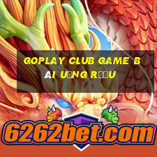 Goplay Club Game Bài Uống Rượu