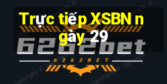 Trực tiếp XSBN ngày 29