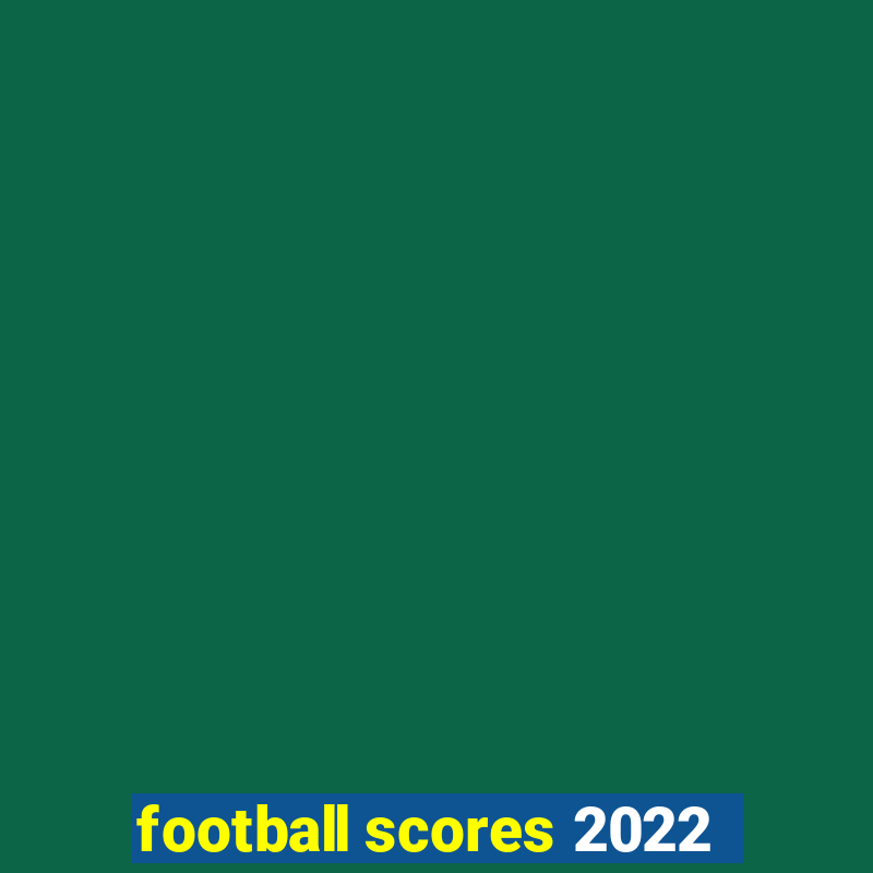 football scores 2022