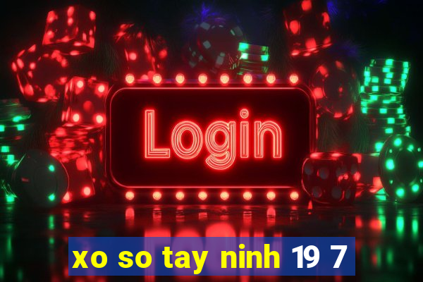 xo so tay ninh 19 7