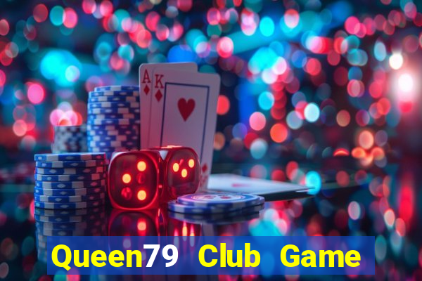 Queen79 Club Game Bài Vui