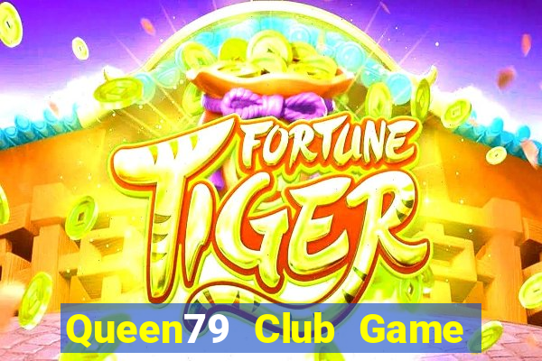 Queen79 Club Game Bài Vui