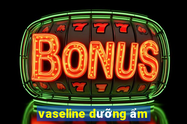 vaseline dưỡng ẩm