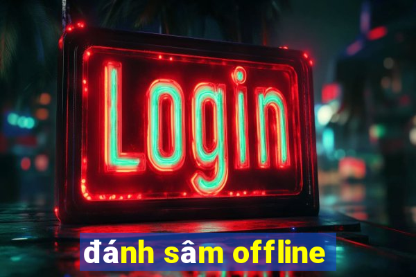 đánh sâm offline